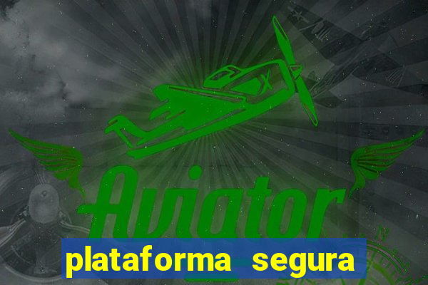 plataforma segura do jogo do tigre